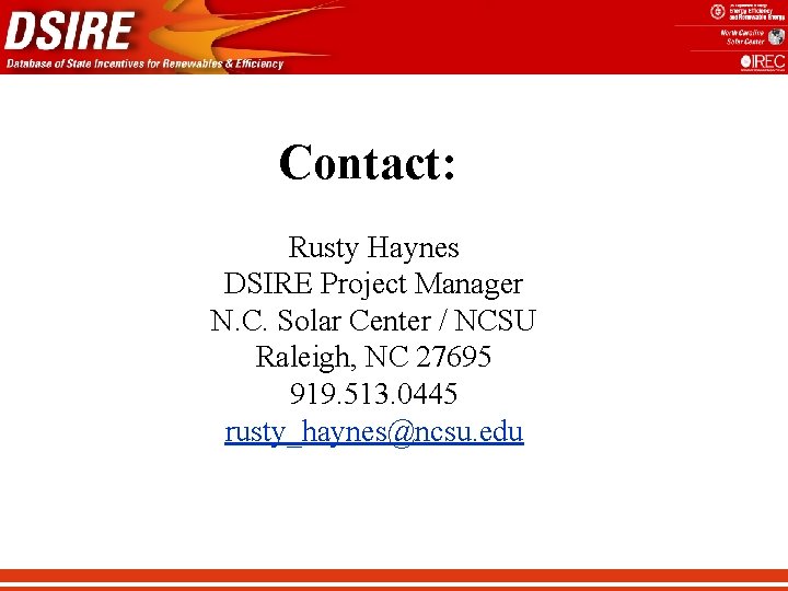 Contact: Rusty Haynes DSIRE Project Manager N. C. Solar Center / NCSU Raleigh, NC