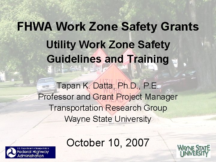 FHWA Work Zone Safety Grants Utility Work Zone Safety Guidelines and Training Tapan K.