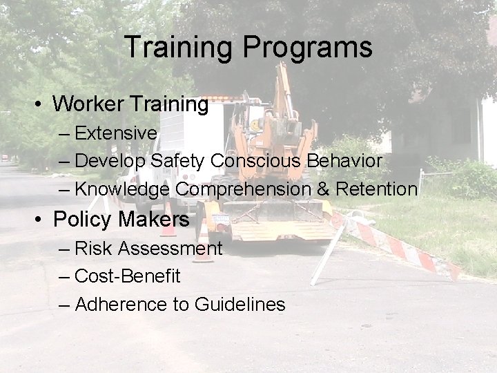 Training Programs • Worker Training – Extensive – Develop Safety Conscious Behavior – Knowledge