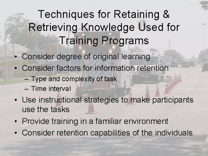 Techniques for Retaining & Retrieving Knowledge Used for Training Programs • Consider degree of