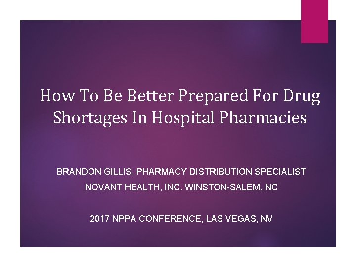 How To Be Better Prepared For Drug Shortages In Hospital Pharmacies BRANDON GILLIS, PHARMACY