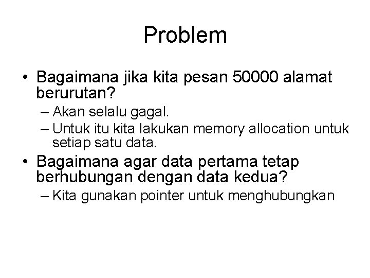 Problem • Bagaimana jika kita pesan 50000 alamat berurutan? – Akan selalu gagal. –