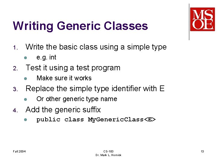 Writing Generic Classes Write the basic class using a simple type 1. l e.