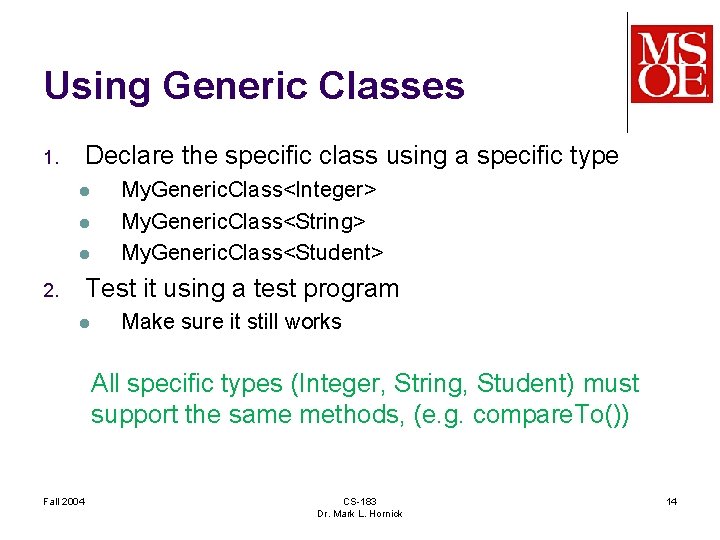 Using Generic Classes Declare the specific class using a specific type 1. l l
