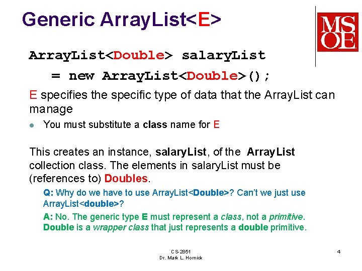 Generic Array. List<E> Array. List<Double> salary. List = new Array. List<Double>(); E specifies the