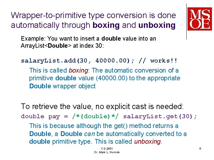 Wrapper-to-primitive type conversion is done automatically through boxing and unboxing Example: You want to