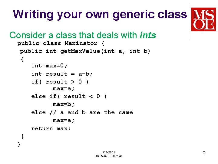 Writing your own generic class Consider a class that deals with ints public class