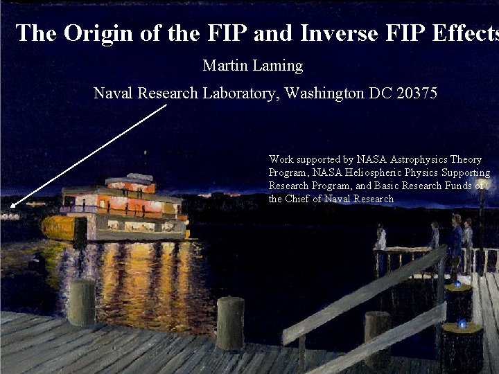The Origin of the FIP and Inverse FIP Effects Martin Laming Naval Research Laboratory,