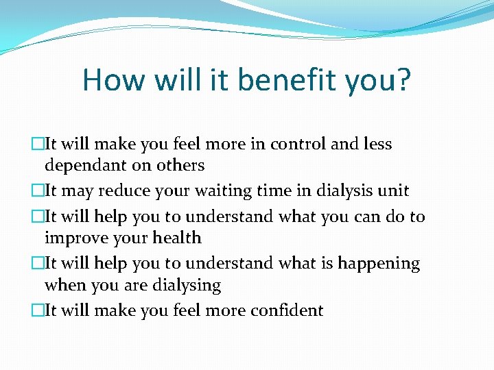 How will it benefit you? �It will make you feel more in control and