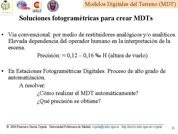 Modelos Digitales del Terreno (MDT) Soluciones fotogramétricas para crear MDTs • Via convencional: por