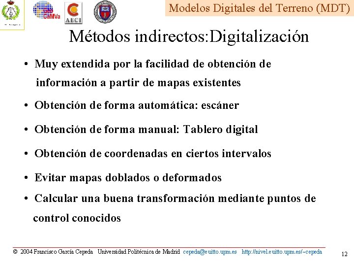 Modelos Digitales del Terreno (MDT) Métodos indirectos: Digitalización • Muy extendida por la facilidad