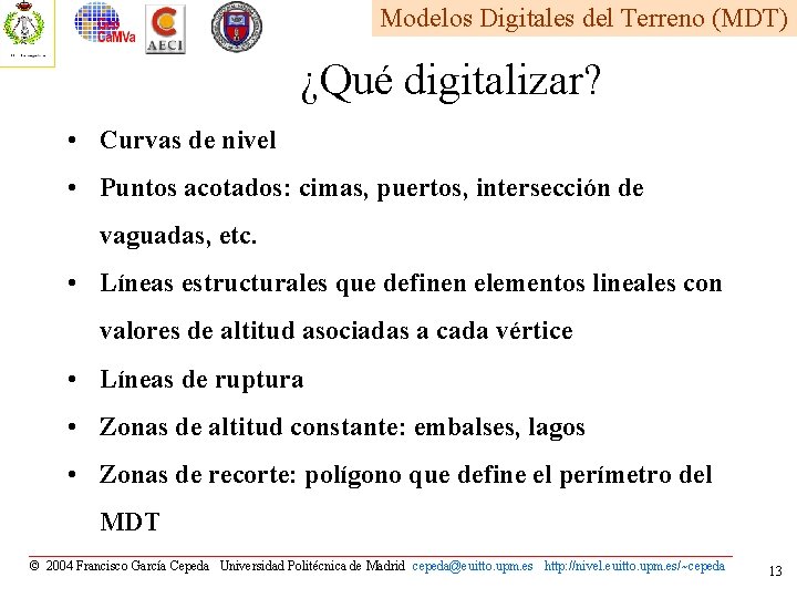 Modelos Digitales del Terreno (MDT) ¿Qué digitalizar? • Curvas de nivel • Puntos acotados: