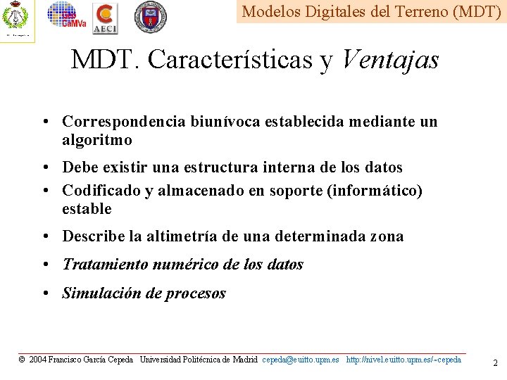 Modelos Digitales del Terreno (MDT) MDT. Características y Ventajas • Correspondencia biunívoca establecida mediante