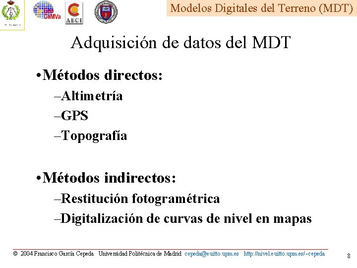 Modelos Digitales del Terreno (MDT) Adquisición de datos del MDT • Métodos directos: –Altimetría
