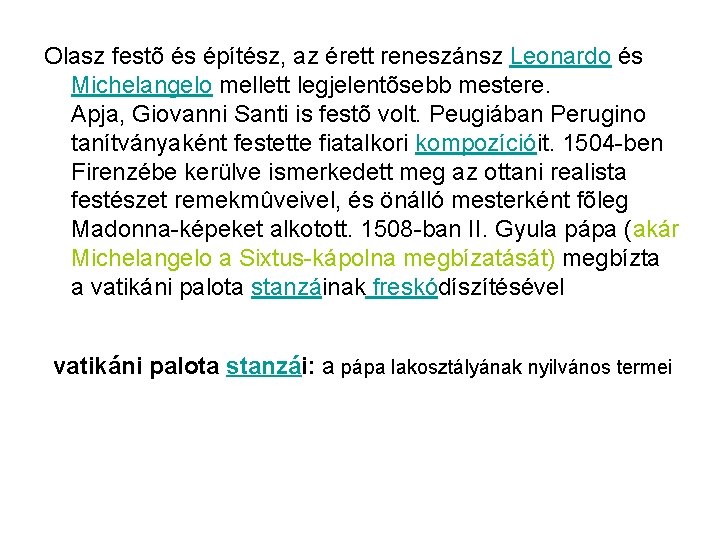 Olasz festõ és építész, az érett reneszánsz Leonardo és Michelangelo mellett legjelentõsebb mestere. Apja,