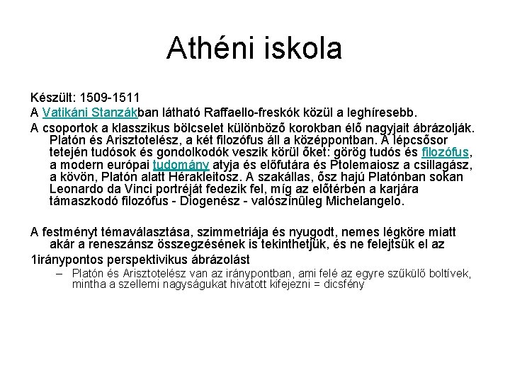 Athéni iskola Készült: 1509 -1511 A Vatikáni Stanzákban látható Raffaello-freskók közül a leghíresebb. A