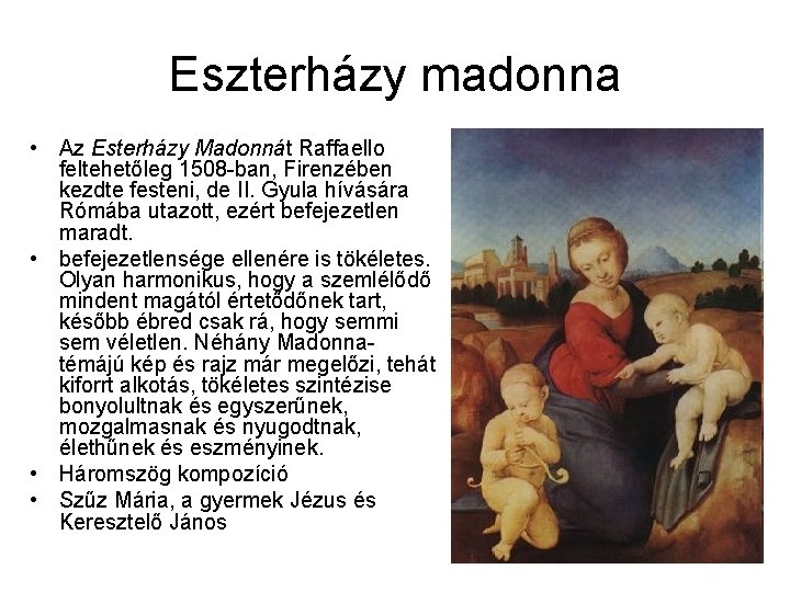 Eszterházy madonna • Az Esterházy Madonnát Raffaello feltehetőleg 1508 -ban, Firenzében kezdte festeni, de