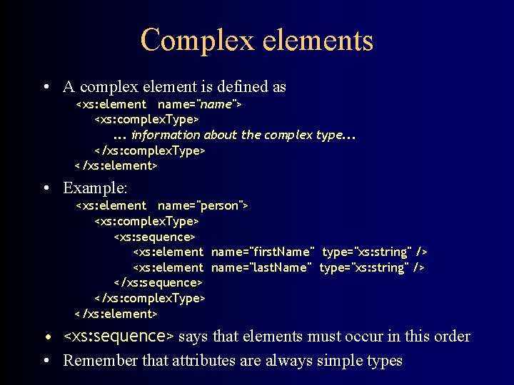Complex elements • A complex element is defined as <xs: element name="name"> <xs: complex.