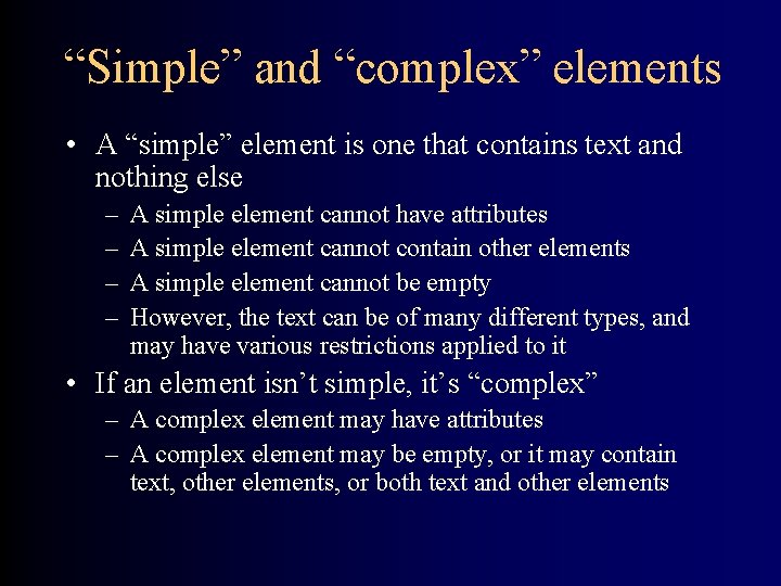 “Simple” and “complex” elements • A “simple” element is one that contains text and