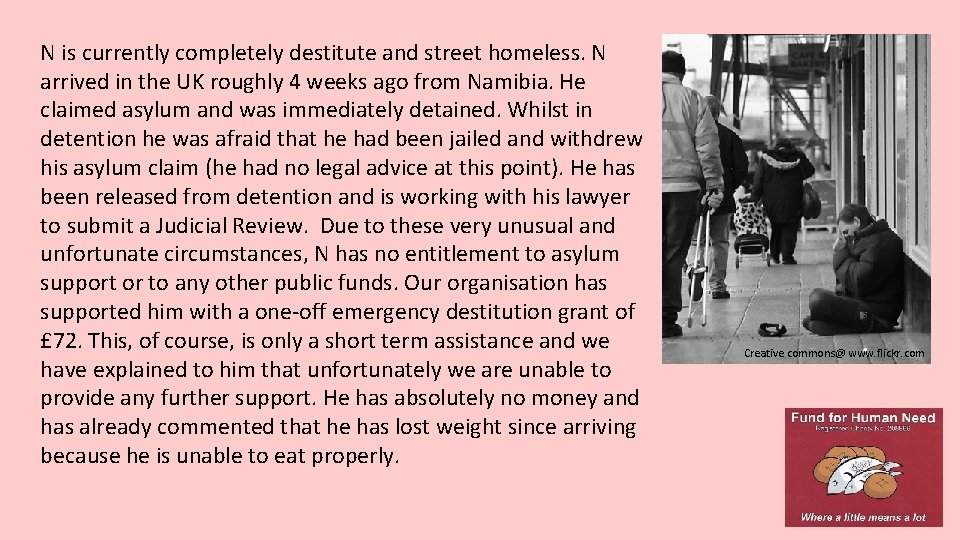 N is currently completely destitute and street homeless. N arrived in the UK roughly