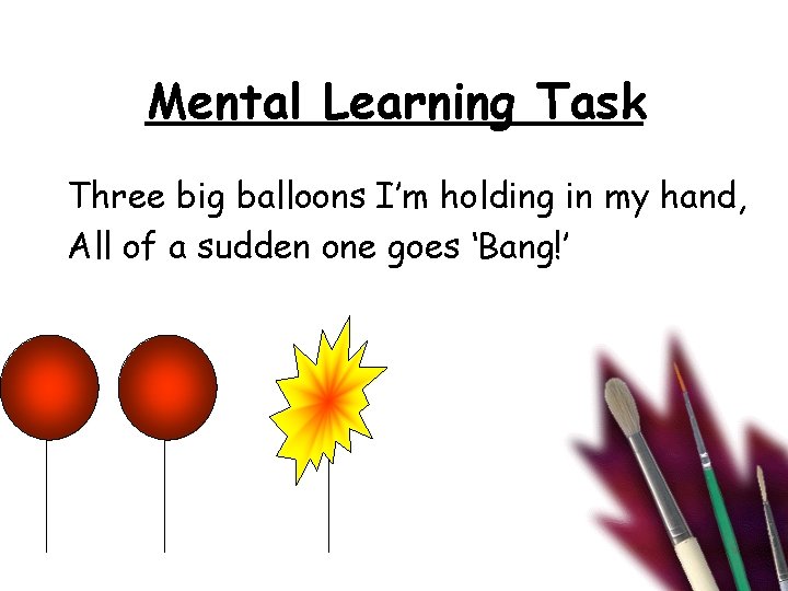 Mental Learning Task Three big balloons I’m holding in my hand, All of a