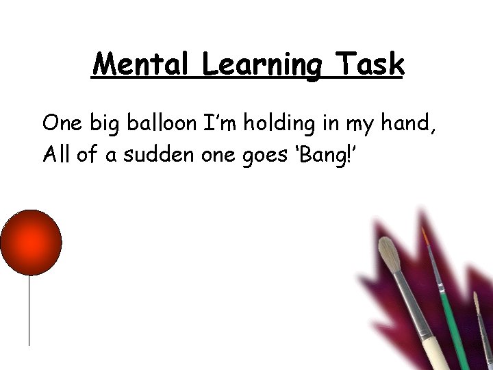 Mental Learning Task One big balloon I’m holding in my hand, All of a