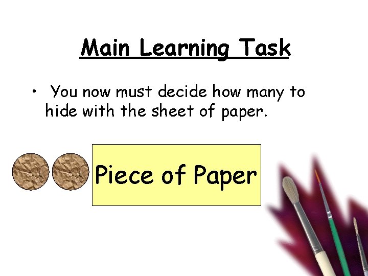 Main Learning Task • You now must decide how many to hide with the