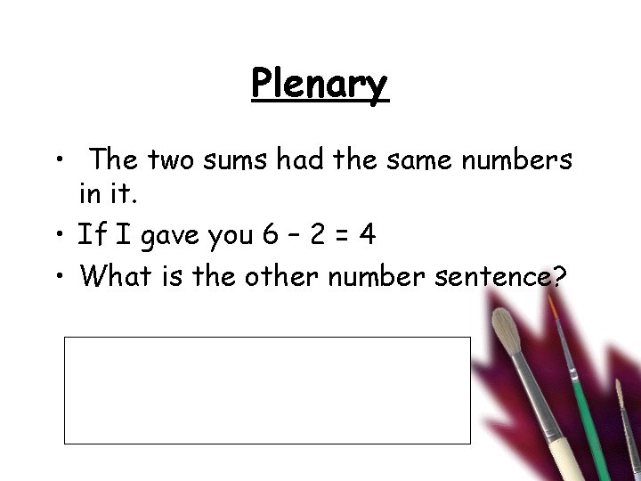 Plenary • The two sums had the same numbers in it. • If I