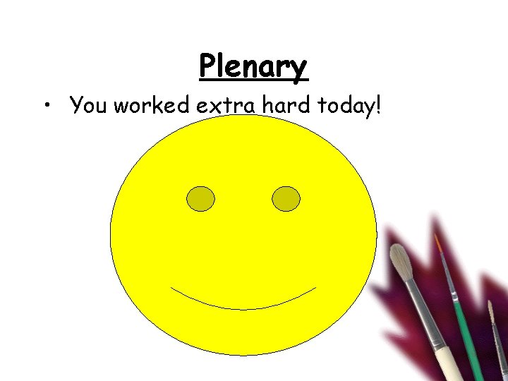 Plenary • You worked extra hard today! 