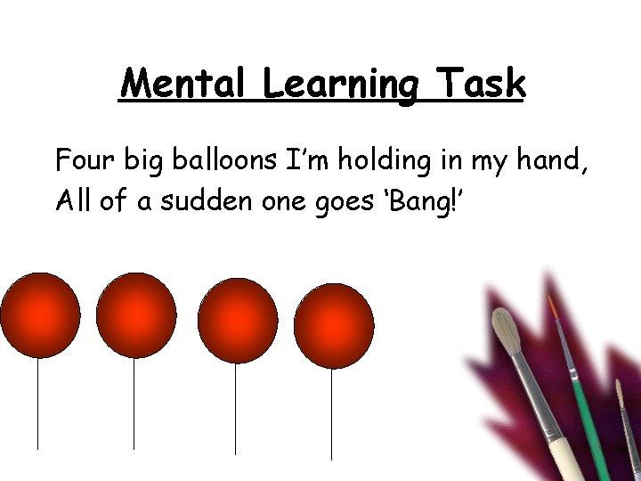 Mental Learning Task Four big balloons I’m holding in my hand, All of a
