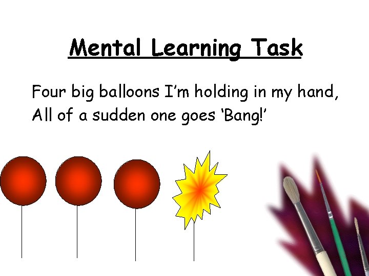 Mental Learning Task Four big balloons I’m holding in my hand, All of a