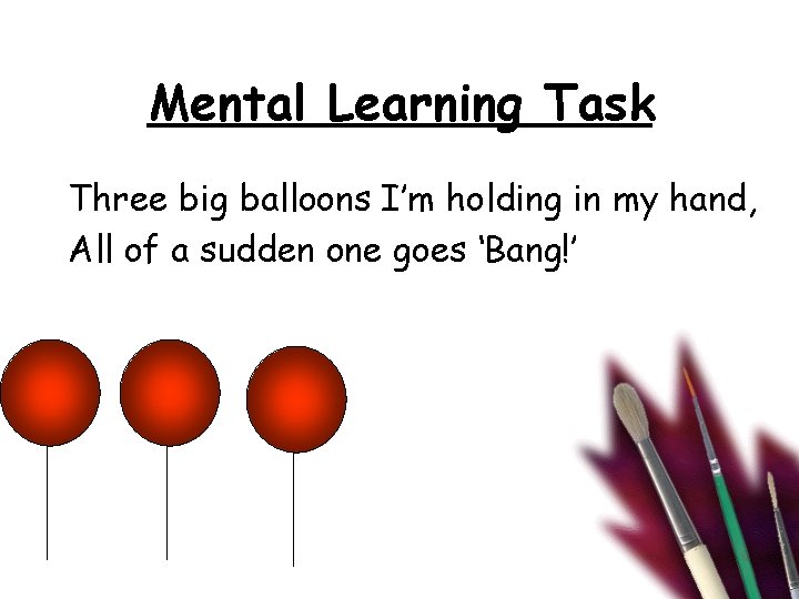 Mental Learning Task Three big balloons I’m holding in my hand, All of a