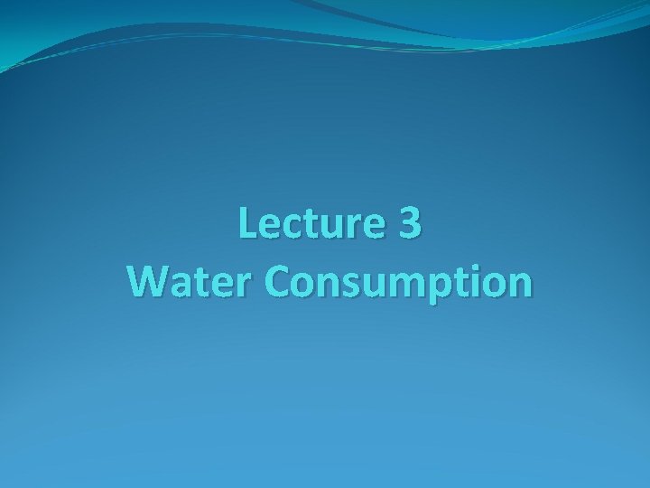 Lecture 3 Water Consumption 