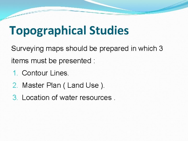 Topographical Studies Surveying maps should be prepared in which 3 items must be presented