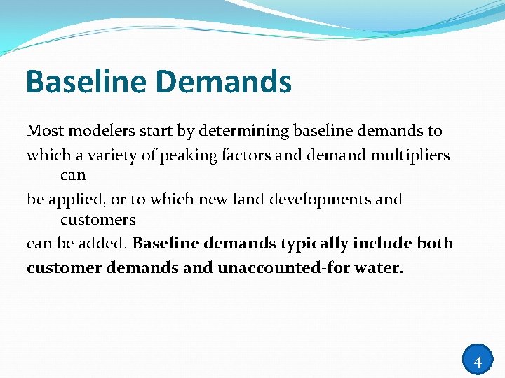 Baseline Demands Most modelers start by determining baseline demands to which a variety of