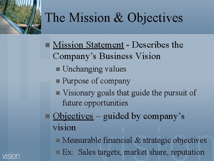 The Mission & Objectives n Mission Statement - Describes the Company’s Business Vision Unchanging