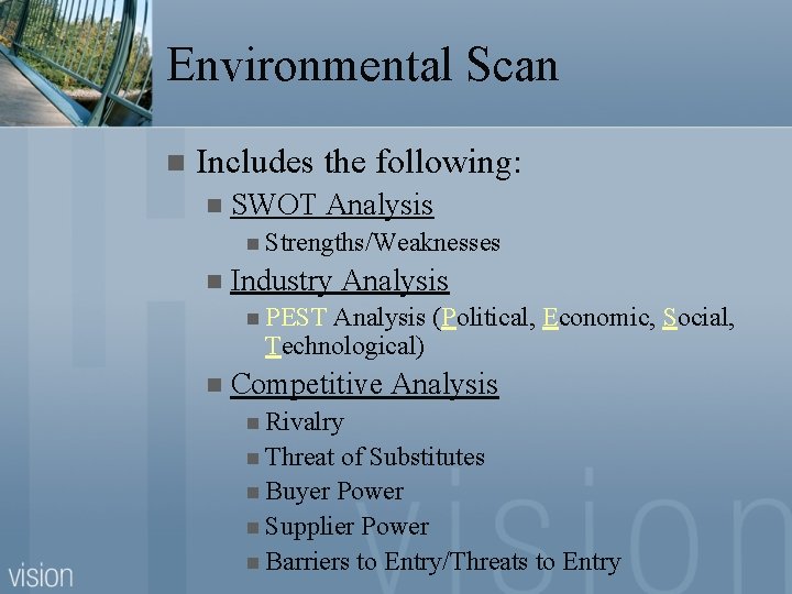 Environmental Scan n Includes the following: n SWOT Analysis n Strengths/Weaknesses n Industry Analysis