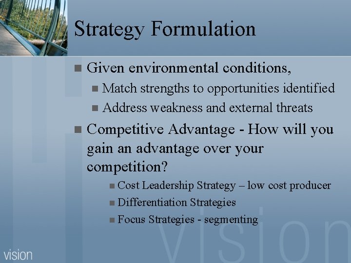 Strategy Formulation n Given environmental conditions, Match strengths to opportunities identified n Address weakness