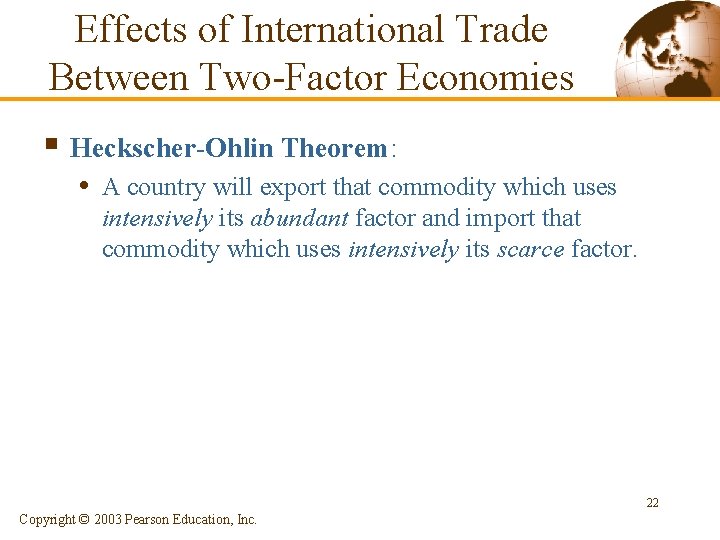 Effects of International Trade Between Two-Factor Economies § Heckscher-Ohlin Theorem: • A country will