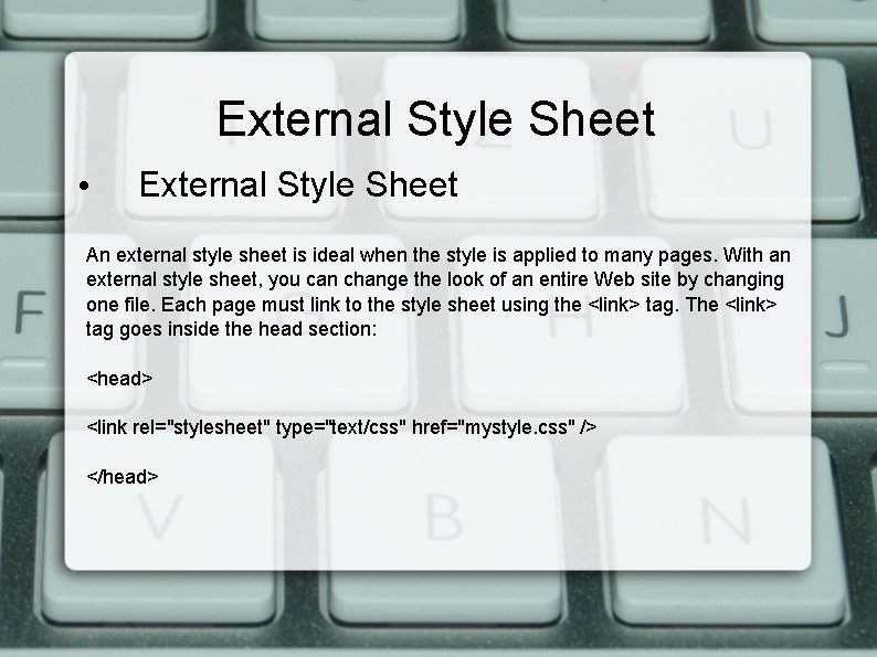 External Style Sheet • External Style Sheet An external style sheet is ideal when