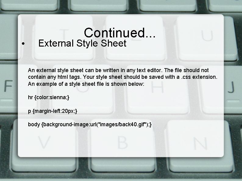  • Continued. . . External Style Sheet An external style sheet can be