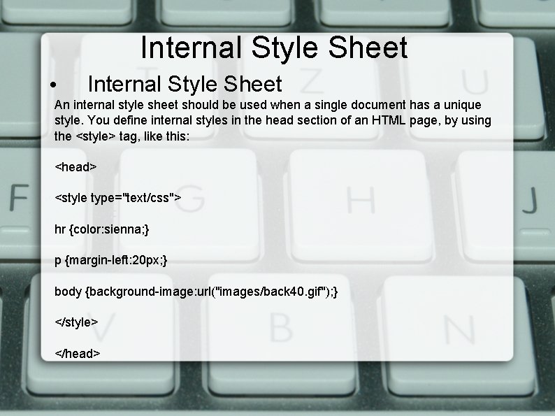 Internal Style Sheet • Internal Style Sheet An internal style sheet should be used