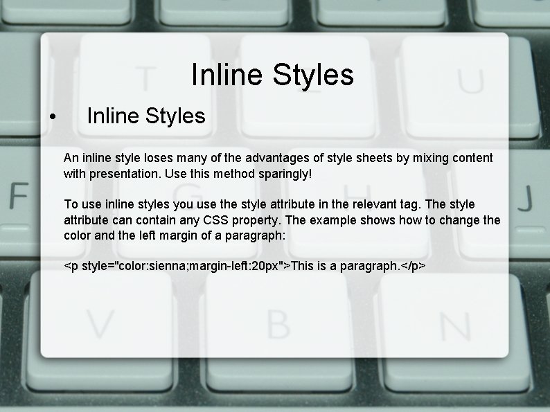 Inline Styles • Inline Styles An inline style loses many of the advantages of