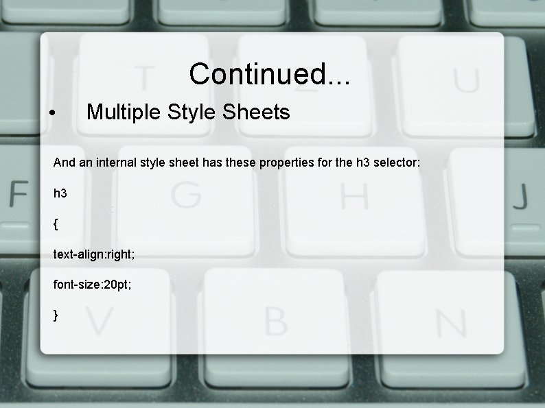 Continued. . . • Multiple Style Sheets And an internal style sheet has these