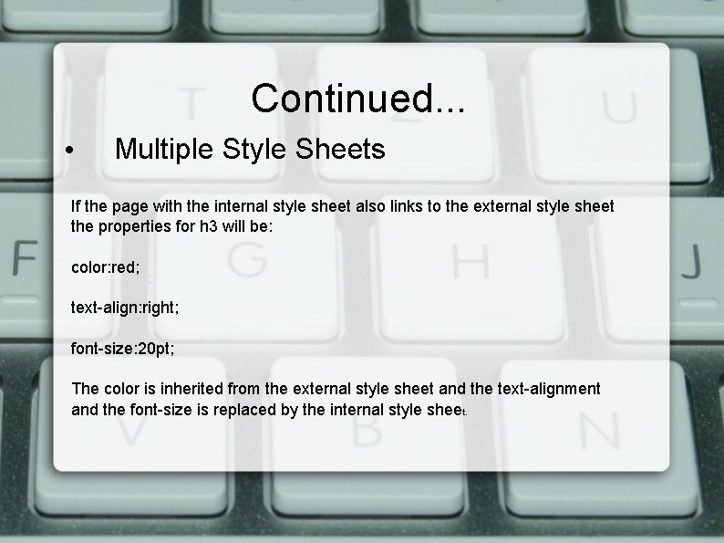 Continued. . . • Multiple Style Sheets If the page with the internal style