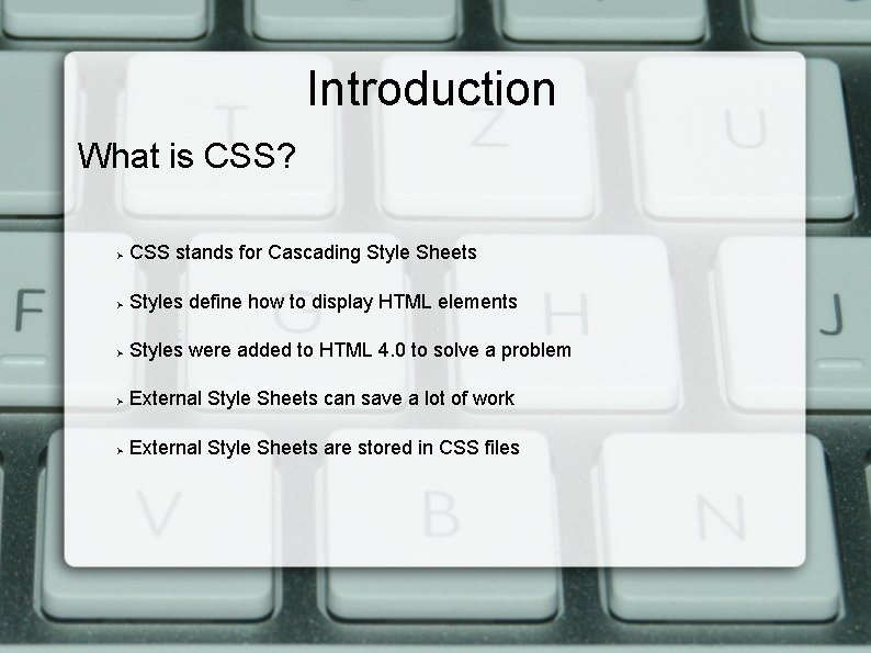 Introduction What is CSS? CSS stands for Cascading Style Sheets Styles define how to