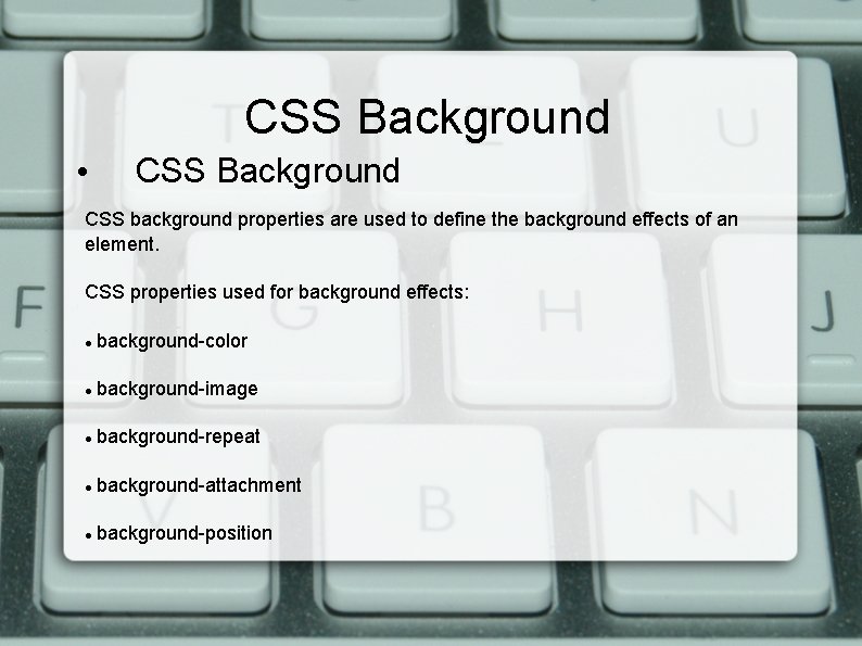 CSS Background • CSS Background CSS background properties are used to define the background