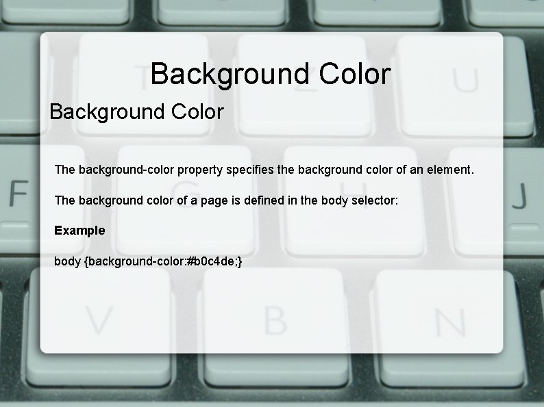 Background Color The background-color property specifies the background color of an element. The background