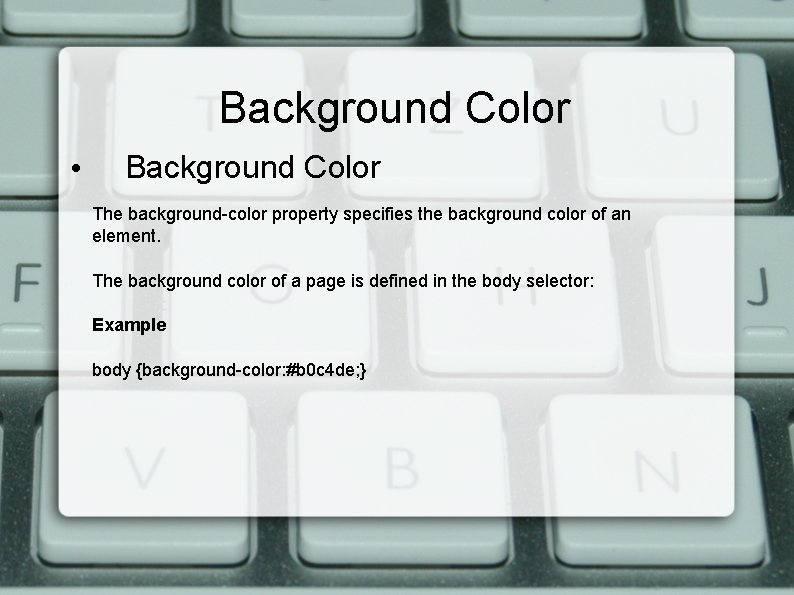 Background Color • Background Color The background-color property specifies the background color of an