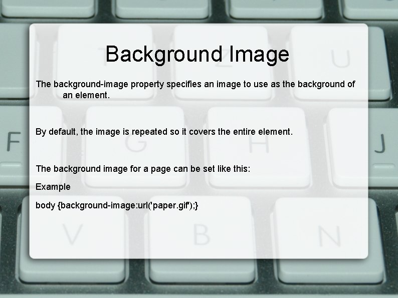 Background Image The background-image property specifies an image to use as the background of